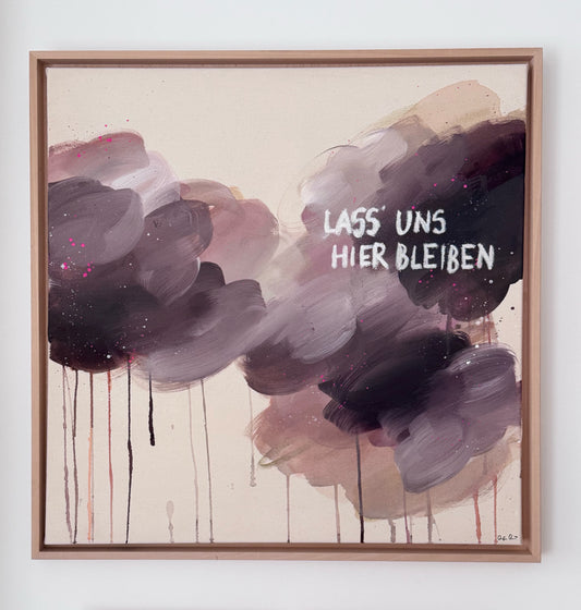 LASS UNS HIER BLEIBEN - Original Artwork